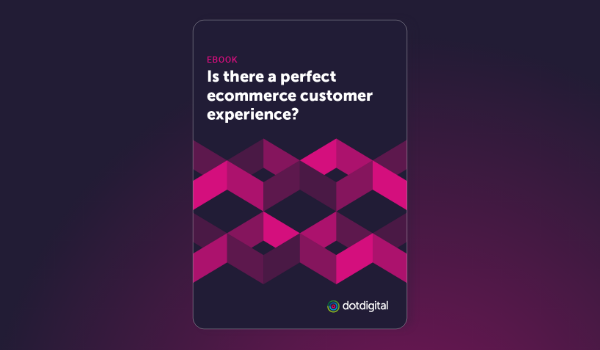 Dotdigital | Is there a perfect ecommerce customer experience - Ebook