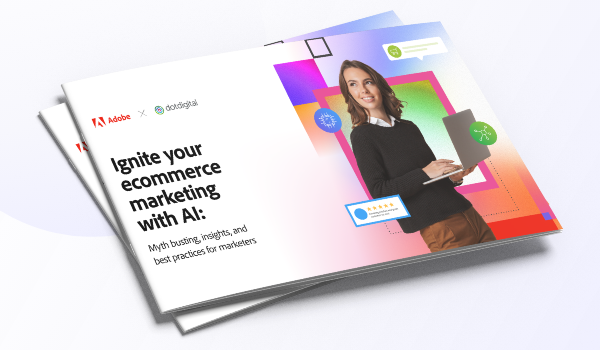 Ignite your ecommerce marketing with AI: Myth busting, insights, and best practices for marketers ebook